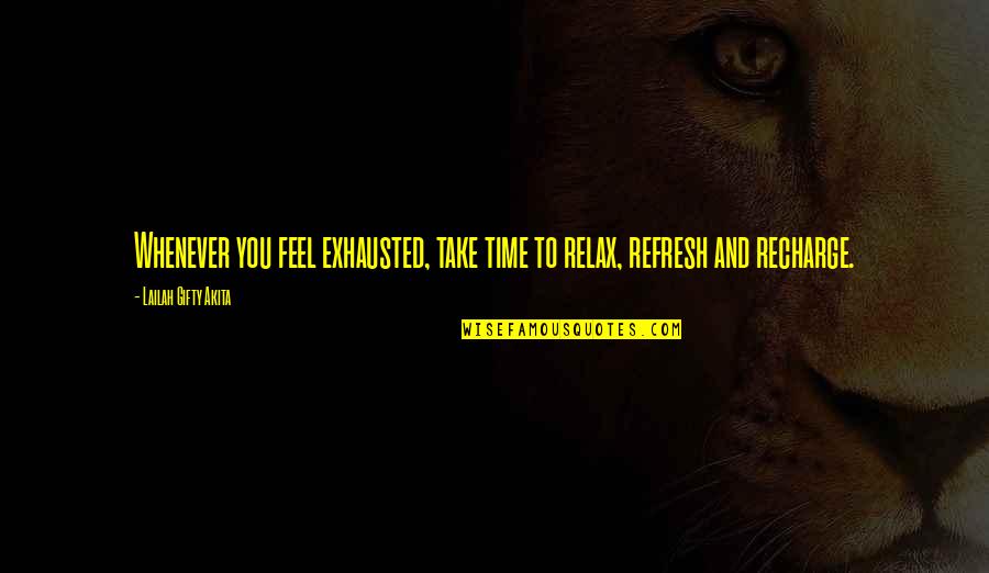 Recharge Quotes By Lailah Gifty Akita: Whenever you feel exhausted, take time to relax,