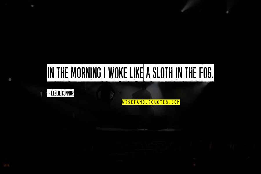 Recharge Quotes By Leslie Connor: In the morning I woke like a sloth