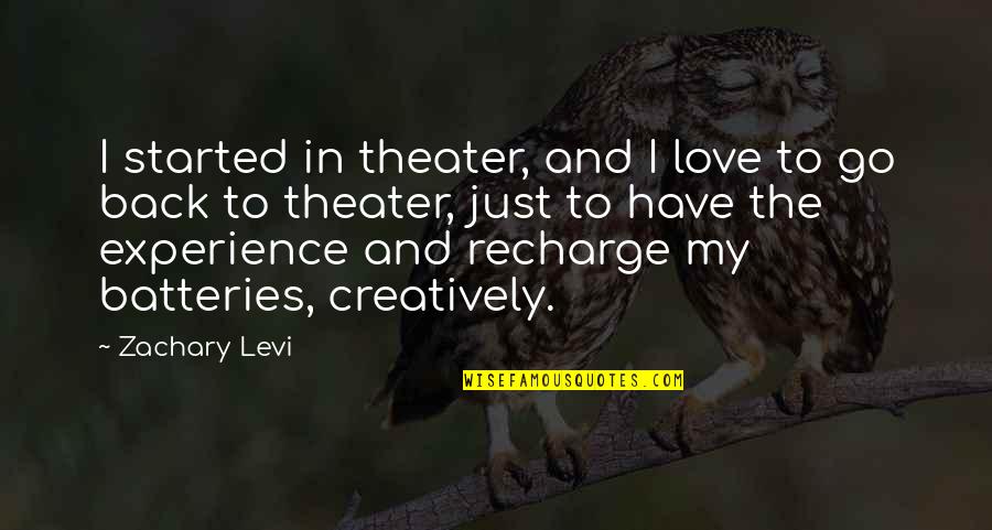 Recharge Quotes By Zachary Levi: I started in theater, and I love to Recharge Quotes By Zachary Levi: I started in theater, and I love to