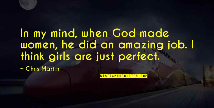 Recharge Refocus Quotes By Chris Martin: In my mind, when God made women, he
