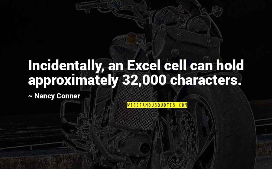 Recharging In Nature Quotes By Nancy Conner: Incidentally, an Excel cell can hold approximately 32,000