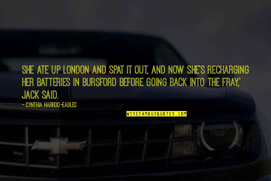 Recharging My Batteries Quotes By Cynthia Harrod-Eagles: She ate up London and spat it out,