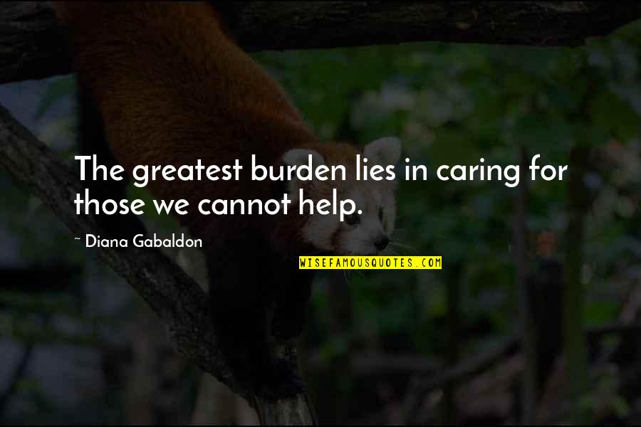 Rechazada Como Quotes By Diana Gabaldon: The greatest burden lies in caring for those