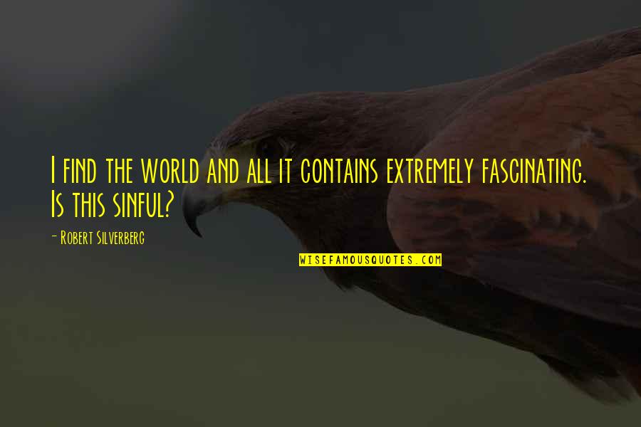Rechazado Definicion Quotes By Robert Silverberg: I find the world and all it contains Rechazado Definicion Quotes By Robert Silverberg: I find the world and all it contains