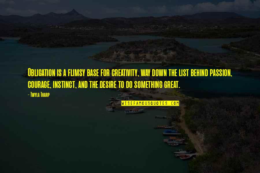 Rechazado Definicion Quotes By Twyla Tharp: Obligation is a flimsy base for creativity, way Rechazado Definicion Quotes By Twyla Tharp: Obligation is a flimsy base for creativity, way