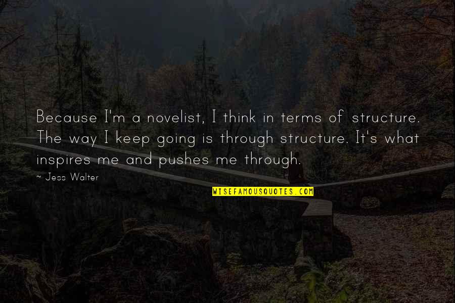 Rechazan Al Quotes By Jess Walter: Because I'm a novelist, I think in terms