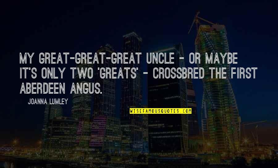 Rechazar In English Quotes By Joanna Lumley: My great-great-great uncle - or maybe it's only Rechazar In English Quotes By Joanna Lumley: My great-great-great uncle - or maybe it's only