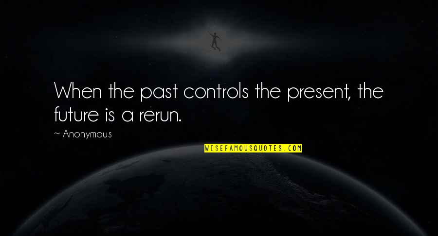 Rechberger Linz Quotes By Anonymous: When the past controls the present, the future