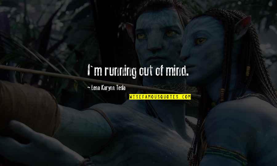 Rechbergrennen Quotes By Lena Karynn Tesla: I'm running out of mind.