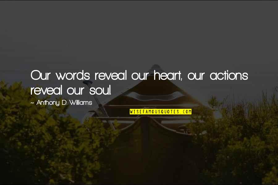 Recheio De Chocolate Quotes By Anthony D. Williams: Our words reveal our heart, our actions reveal Recheio De Chocolate Quotes By Anthony D. Williams: Our words reveal our heart, our actions reveal