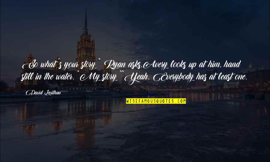 Rechel Septic Mchenry Quotes By David Levithan: So what's your story?" Ryan asks.Avery looks up Rechel Septic Mchenry Quotes By David Levithan: So what's your story?" Ryan asks.Avery looks up