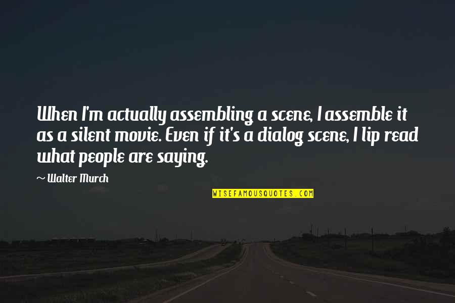 Rechel Septic Mchenry Quotes By Walter Murch: When I'm actually assembling a scene, I assemble Rechel Septic Mchenry Quotes By Walter Murch: When I'm actually assembling a scene, I assemble