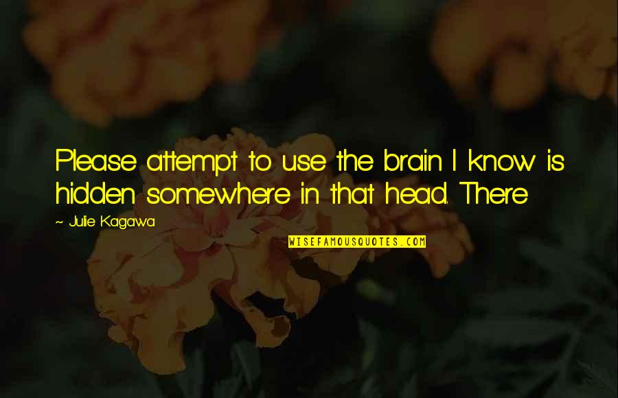 Rechel Septic Quotes By Julie Kagawa: Please attempt to use the brain I know
