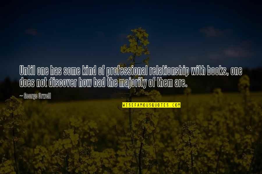 Rechercher Parmi Quotes By George Orwell: Until one has some kind of professional relationship Rechercher Parmi Quotes By George Orwell: Until one has some kind of professional relationship