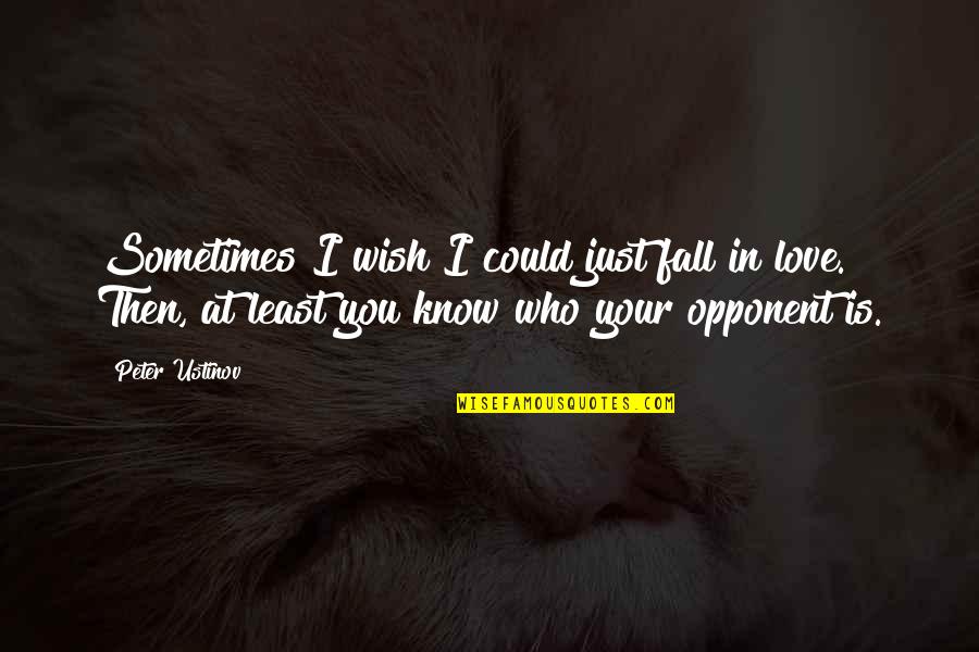 Rechercher Parmi Quotes By Peter Ustinov: Sometimes I wish I could just fall in Rechercher Parmi Quotes By Peter Ustinov: Sometimes I wish I could just fall in