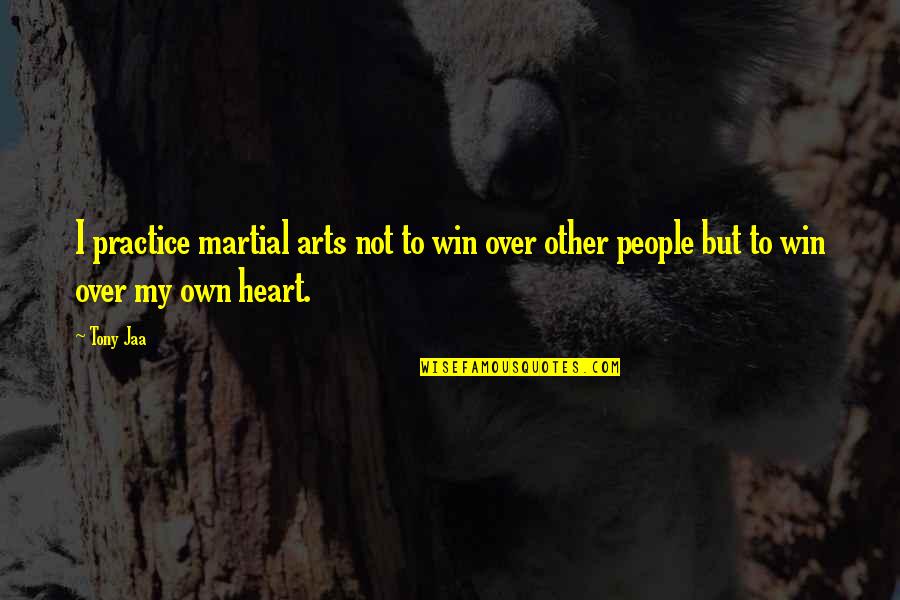 Rechercher Parmi Quotes By Tony Jaa: I practice martial arts not to win over
