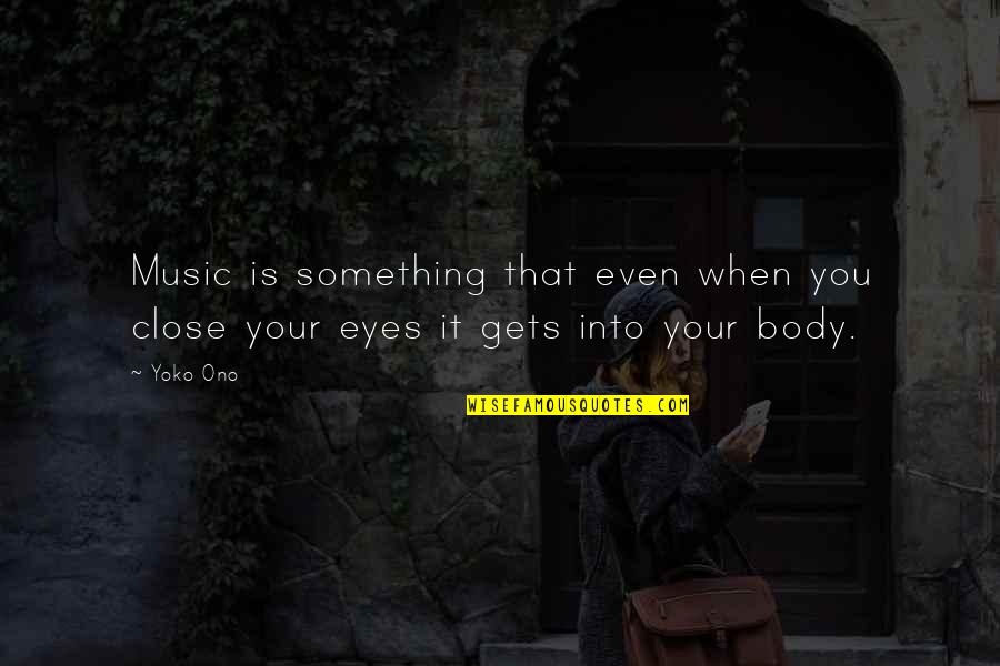 Recherches Familiales Quotes By Yoko Ono: Music is something that even when you close