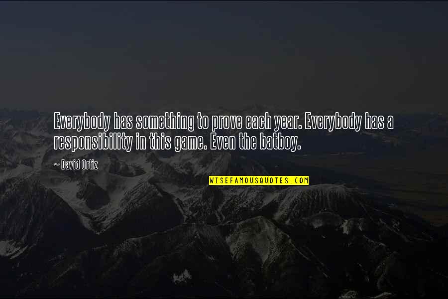 Rechinamiento Quotes By David Ortiz: Everybody has something to prove each year. Everybody Rechinamiento Quotes By David Ortiz: Everybody has something to prove each year. Everybody