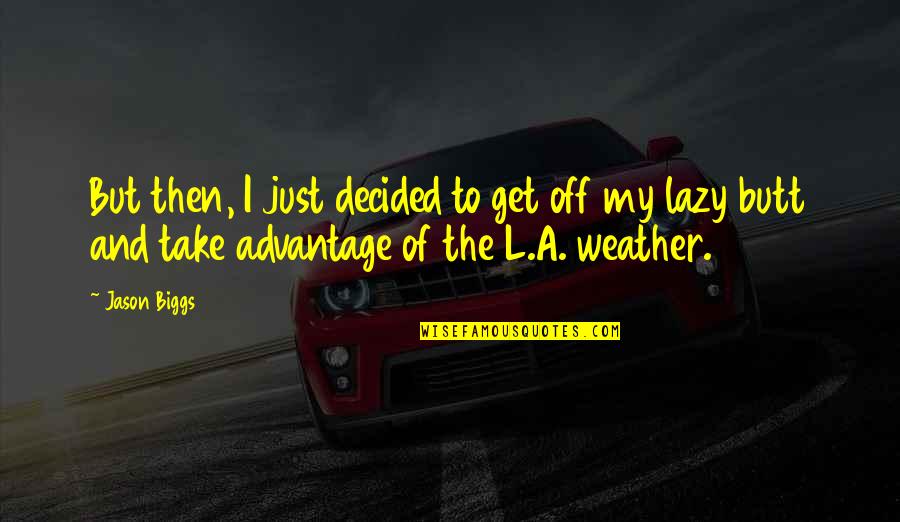 Rechinamiento Quotes By Jason Biggs: But then, I just decided to get off Rechinamiento Quotes By Jason Biggs: But then, I just decided to get off