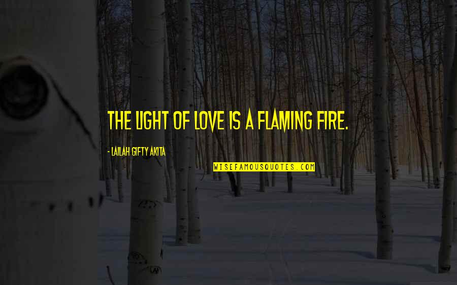 Rechinar Dientes Quotes By Lailah Gifty Akita: The light of love is a flaming fire. Rechinar Dientes Quotes By Lailah Gifty Akita: The light of love is a flaming fire.