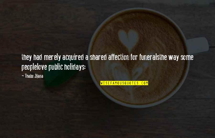 Rechinar In English Quotes By Thabo Jijana: they had merely acquired a shared affection for Rechinar In English Quotes By Thabo Jijana: they had merely acquired a shared affection for