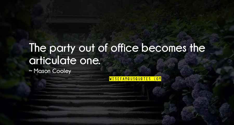 Rechnitz Chasuna Quotes By Mason Cooley: The party out of office becomes the articulate
