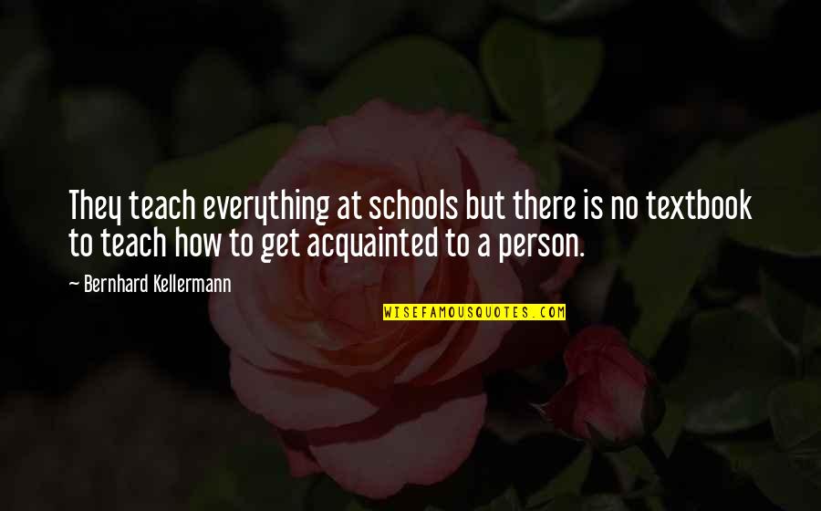 Rechnitz New Song Quotes By Bernhard Kellermann: They teach everything at schools but there is Rechnitz New Song Quotes By Bernhard Kellermann: They teach everything at schools but there is