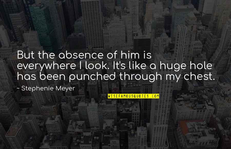 Rechnitz New Song Quotes By Stephenie Meyer: But the absence of him is everywhere I Rechnitz New Song Quotes By Stephenie Meyer: But the absence of him is everywhere I