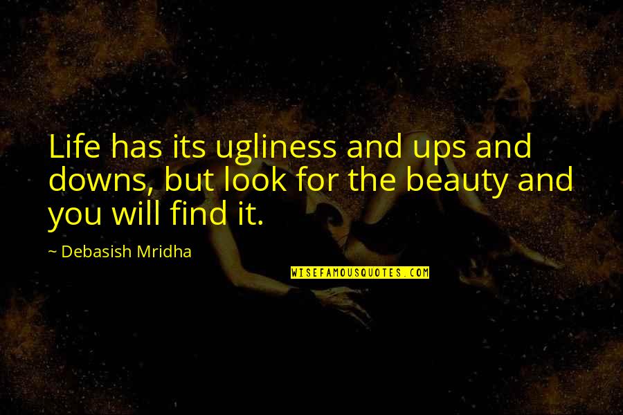 Rechnitzer Donata Quotes By Debasish Mridha: Life has its ugliness and ups and downs,