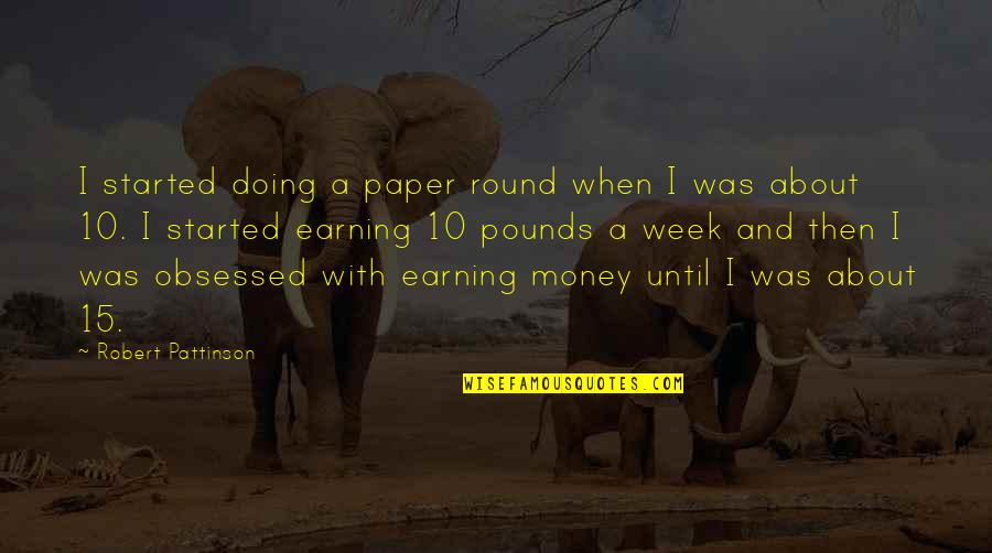 Rechnitzer Poker Quotes By Robert Pattinson: I started doing a paper round when I Rechnitzer Poker Quotes By Robert Pattinson: I started doing a paper round when I