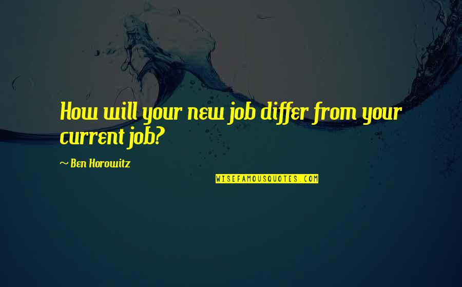 Rechristen Synonyms Quotes By Ben Horowitz: How will your new job differ from your