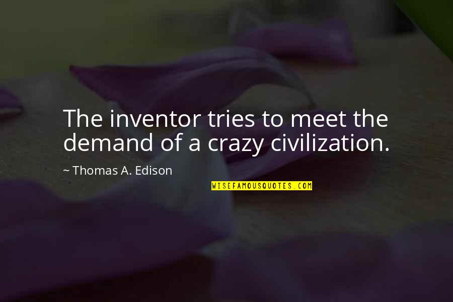 Rechte Lijn Quotes By Thomas A. Edison: The inventor tries to meet the demand of Rechte Lijn Quotes By Thomas A. Edison: The inventor tries to meet the demand of
