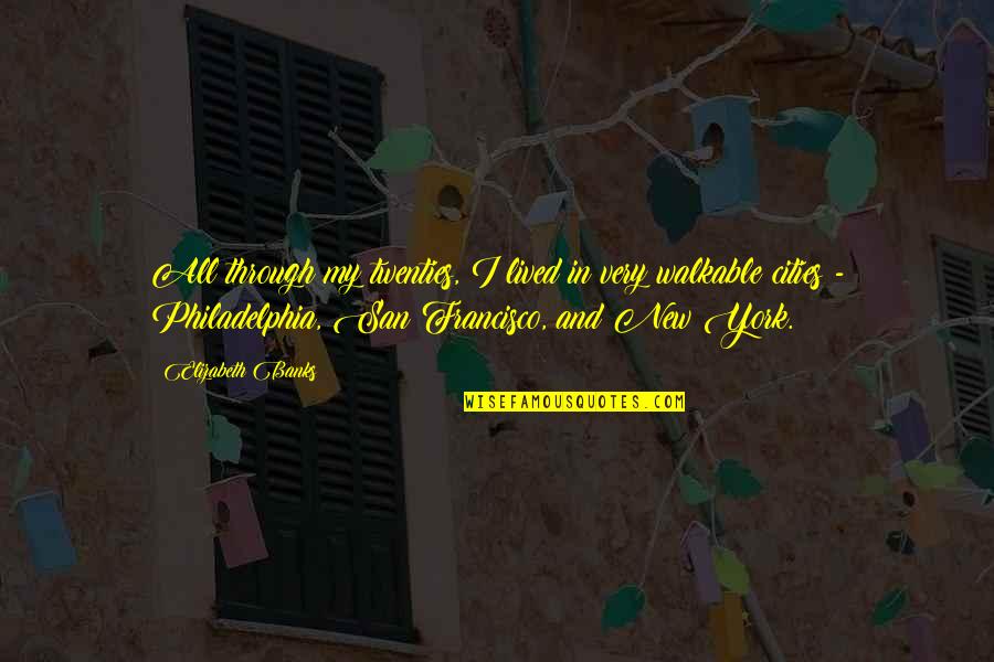 Rechten En Quotes By Elizabeth Banks: All through my twenties, I lived in very Rechten En Quotes By Elizabeth Banks: All through my twenties, I lived in very