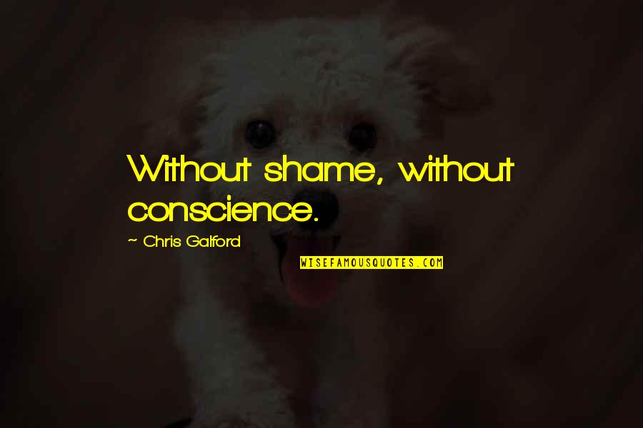Rechten Vub Quotes By Chris Galford: Without shame, without conscience. Rechten Vub Quotes By Chris Galford: Without shame, without conscience.