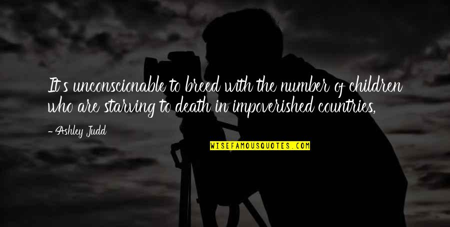 Rechter Seine Quotes By Ashley Judd: It's unconscionable to breed with the number of
