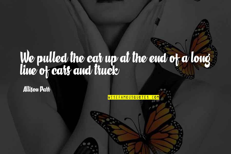 Rechtliche Hinweise Quotes By Allison Parr: We pulled the car up at the end