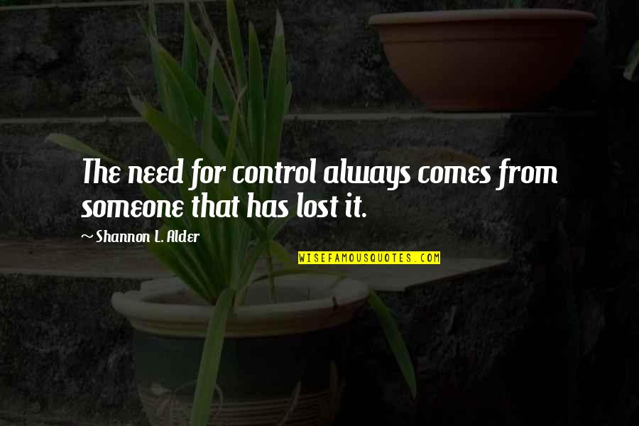 Rechtliche Informationen Quotes By Shannon L. Alder: The need for control always comes from someone Rechtliche Informationen Quotes By Shannon L. Alder: The need for control always comes from someone