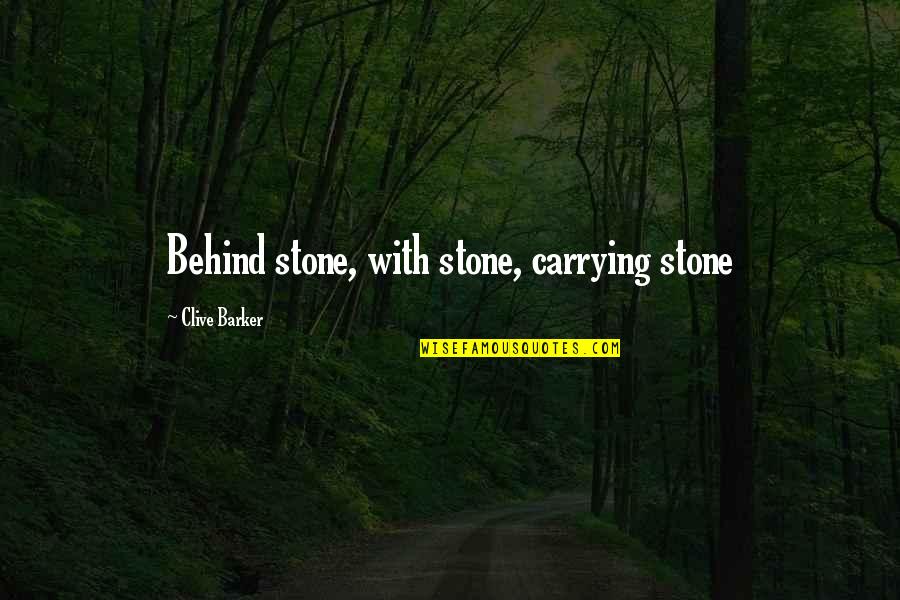 Rechtsanwalt Quotes By Clive Barker: Behind stone, with stone, carrying stone