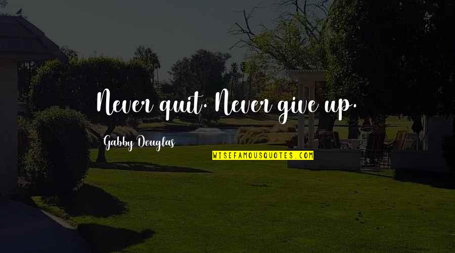Rechtschaffen Quotes By Gabby Douglas: Never quit. Never give up.