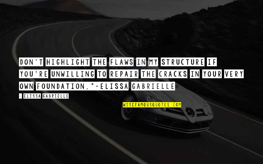 Rechtschaffenster Quotes By Elissa Gabrielle: Don't highlight the flaws in my structure if Rechtschaffenster Quotes By Elissa Gabrielle: Don't highlight the flaws in my structure if