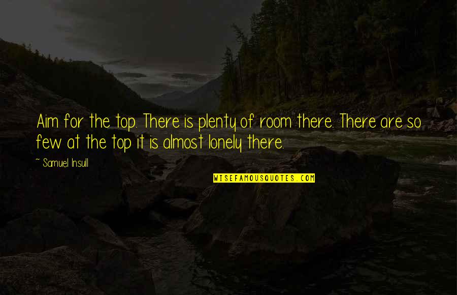 Rechtschreibprogramm Deutsch Quotes By Samuel Insull: Aim for the top. There is plenty of Rechtschreibprogramm Deutsch Quotes By Samuel Insull: Aim for the top. There is plenty of