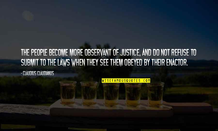 Rechtsstaat Nederlands Quotes By Claudius Claudianus: The people become more observant of justice, and Rechtsstaat Nederlands Quotes By Claudius Claudianus: The people become more observant of justice, and