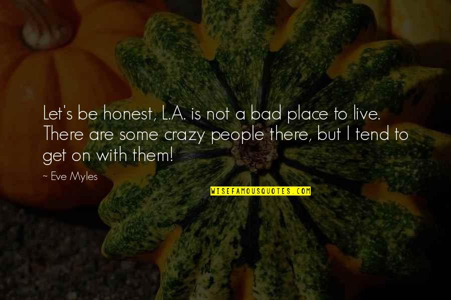 Rechtsstaat Quotes By Eve Myles: Let's be honest, L.A. is not a bad Rechtsstaat Quotes By Eve Myles: Let's be honest, L.A. is not a bad