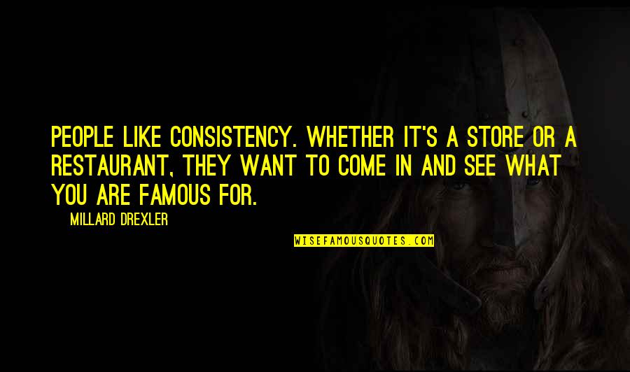 Rechtsstaat Quotes By Millard Drexler: People like consistency. Whether it's a store or