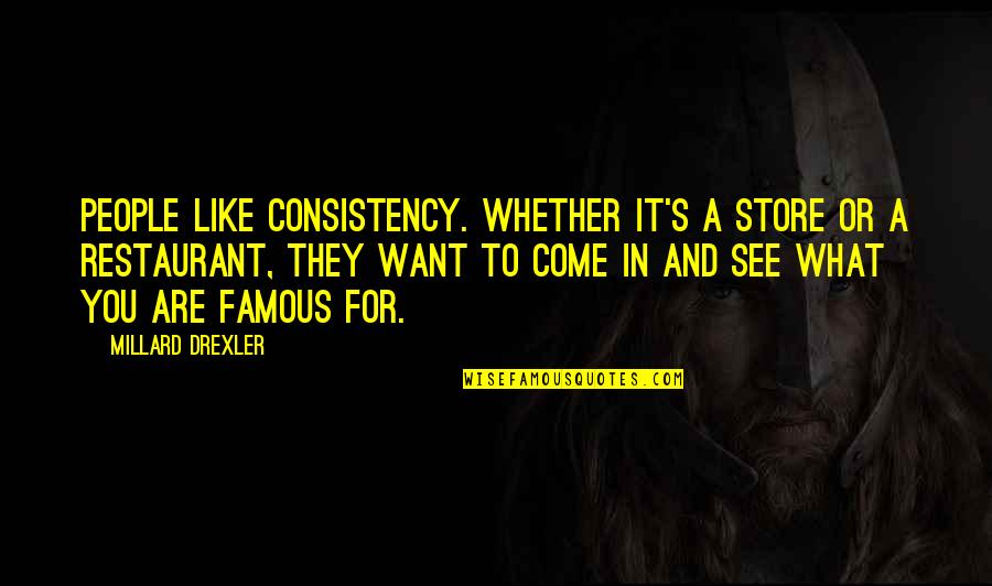 Rechtsstaat Quotes By Millard Drexler: People like consistency. Whether it's a store or Rechtsstaat Quotes By Millard Drexler: People like consistency. Whether it's a store or