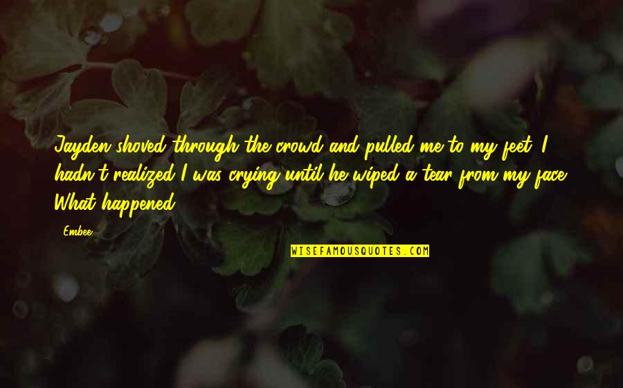 Rechurned Quotes By Embee: Jayden shoved through the crowd and pulled me Rechurned Quotes By Embee: Jayden shoved through the crowd and pulled me