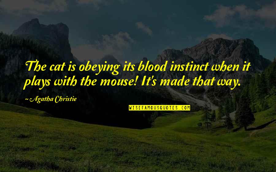 Rechyyy Quotes By Agatha Christie: The cat is obeying its blood instinct when Rechyyy Quotes By Agatha Christie: The cat is obeying its blood instinct when