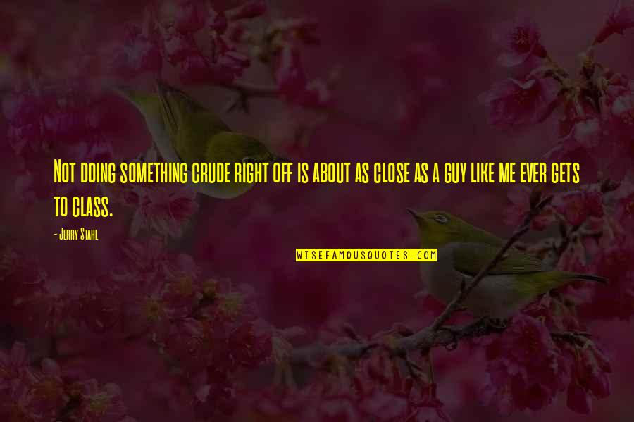 Rechyyy Quotes By Jerry Stahl: Not doing something crude right off is about Rechyyy Quotes By Jerry Stahl: Not doing something crude right off is about