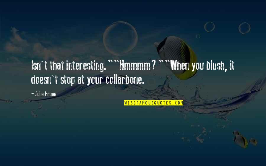 Rechyyy Quotes By Julia Hoban: Isn't that interesting.""Hmmmm?""When you blush, it doesn't stop
