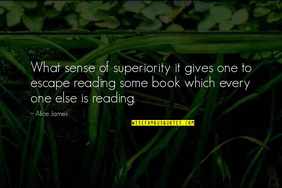 Recial Quotes By Alice James: What sense of superiority it gives one to